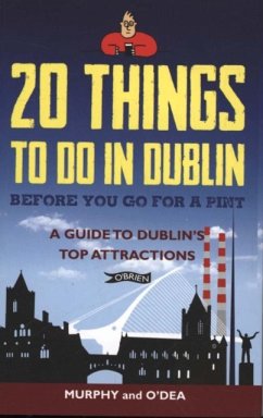 20 Things To Do In Dublin Before You Go For a Pint - Murphy, Colin; O'Dea, Donal