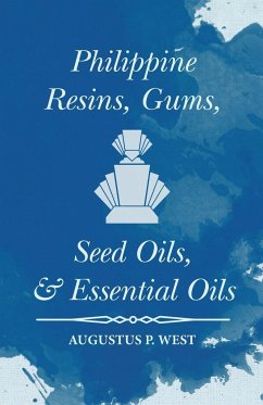 Philippine Resins, Gums, Seed Oils, and Essential Oils - West, Augustus P.