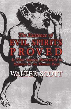 The Existence of Evil Spirits Proved - As Their Agency, Particularly in Relation to the Human Race - Scott, Walter