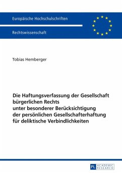 Die Haftungsverfassung der Gesellschaft bürgerlichen Rechts unter besonderer Berücksichtigung der persönlichen Gesellschafterhaftung für deliktische Verbindlichkeiten - Hemberger, Tobias