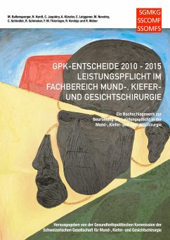 GPK-Entscheide 2010-2015: Leistungspflicht in der Mund-, Kiefer- und Gesichtschirurgie - Jaquiéry, Claude;Leiggener, Christoph;Novotny, Martin