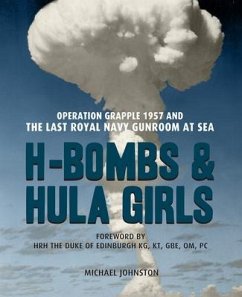 H-Bombs and Hula Girls: Operation Grapple 1957 and the Last Royal Navy Gunroom at Sea - Johnston, Michael