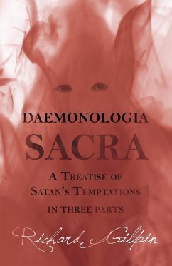 Daemonologia Sacra; or A Treatise of Satan's Temptations - in Three Parts - Gilpin, Richard