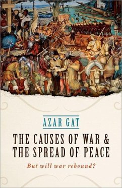 The Causes of War and the Spread of Peace - Gat, Azar (Ezer Weitzman Professor of National Security, Tel Aviv Un