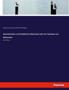 Neuhebräisches und Chaldäisches Wörterbuch über die Talmudim und Midraschim - Levy, Jacob;Fleischer, Heinrich Leberecht