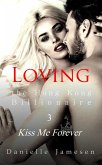 Loving the Hong Kong Billionaire 3: Kiss Me Forever (eBook, ePUB)