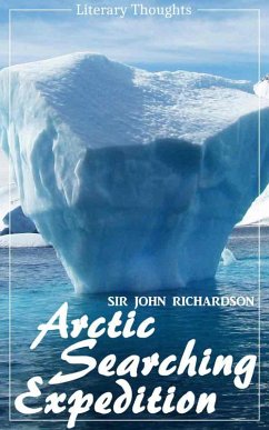 Arctic Searching Expedition (Sir John Richardson) - comprehensive & illustrated - (Literary Thoughts Edition) (eBook, ePUB) - Richardson, John