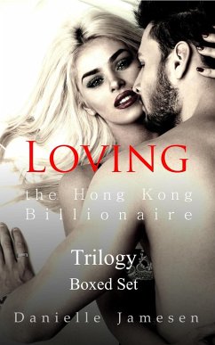 Loving the Hong Kong Billionaire Trilogy Boxed Set (eBook, ePUB) - Jamesen, Danielle