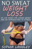 No Sweat Weight Loss: 25 Life Hacks for Losing Weight and an Introduction to Fitness (eBook, ePUB)