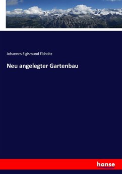 Neu angelegter Gartenbau - Sigismund Elsholtz, Johannes