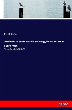 Dreißigster Bericht des k.k. Staaatsgymnasiums im III. Bezirk Wiens