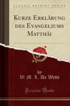 Kurze Erklärung des Evangeliums Matthäi (Classic Reprint)