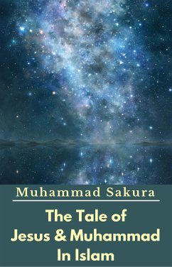 The Tale of Jesus & Muhammad In Islam (eBook, ePUB) - Sakura, Muhammad