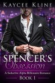 Spencer's Obsession (A Seductive Alpha Billionaire Romance, #1) (eBook, ePUB)