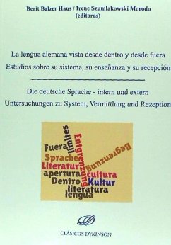 La lengua alemana vista desde dentro y desde fuera : estudios sobre su sistema, su enseñanza y su recepción = Die deutsche Sprache : intern und extern Untersuchungen zu System, Vermittlung und Rezeption - Balzer Haus, Berit; Szumlakowski Morodo, Irene