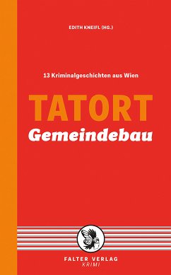 Tatort Gemeindebau (eBook, ePUB) - Badegruber, Reinhardt; Holzmair, Eva; Kleindl, Reinhard; Kramlovsky, Beatrix; Lercher, Lisa; Pittler, Andreas P.; Rebhandl, Manfred; Riess, Erwin; Schrems, Thomas; Treudl, Sylvia; Zäuner, Günther; Zeller, Franz