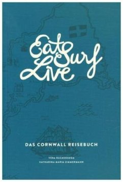 Eat Surf Live: Das Cornwall Reisebuch - Bachernegg, Vera;Zimmermann, Katharina M.