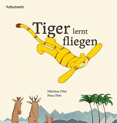 Tiger lernt fliegen - Ober, Nikolaus