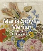 Maria Sibylla Merian und die Tradition des Blumenbildes Maria Sibylla Merian und die Tradition des Blumenbildes