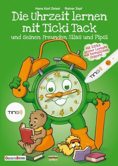 Die Uhrzeit lernen mit Ticki Tack und seinen Freunden Silas und Pipsi - Zeisel, Hans K.