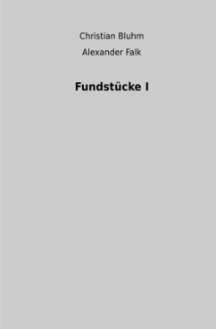 Fundstücke I - Falk, Alexander;Bluhm, Christian