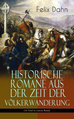 Historische Romane aus der Zeit der Völkerwanderung (14 Titel in einem Band) (eBook, ePUB) - Dahn, Felix