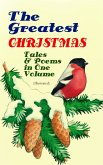 The Greatest Christmas Tales & Poems in One Volume (Illustrated) (eBook, ePUB)