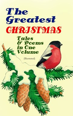 The Greatest Christmas Tales & Poems in One Volume (Illustrated) (eBook, ePUB) - Alcott, Louisa May; Twain, Mark; Henry, O.; Potter, Beatrix; Dickens, Charles; Dickinson, Emily; Scott, Walter; Andersen, Hans Christian; Lagerlöf, Selma; Dostoevsky, Fyodor; Trollope, Anthony; Grimm, Brothers; Baum, L. Frank; MacDonald, George; Tolstoy, Leo; van Dyke, Henry; Hoffmann, E. T. A.; Stowe, Harriet Beecher; Moore, Clement; Berens, Edward; Howells, William Dean; Longfellow, Henry Wadsworth; Wordsworth, William; Tennyson, Alfred Lord; Yeats, William Butler