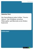 Die Darstellung in Aulus Gellius' "Noctes Atticae". Das Verhältnis zwischen Philosophie und Rhetorik in der Hohen Kaiserzeit (eBook, PDF)