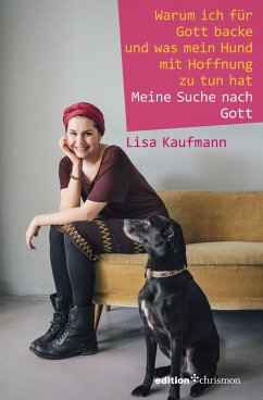 Warum ich für Gott backe und was mein Hund mit Hoffnung zu tun hat (eBook, ePUB) - Kaufmann, Lisa