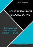 Home restaurant e social eating. Guida all'attività di ristorazione in abitazione privata (eBook, ePUB)