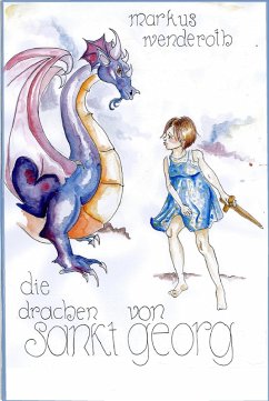 Die Drachen von Sankt Georg (eBook, ePUB) - Wenderoth, Markus