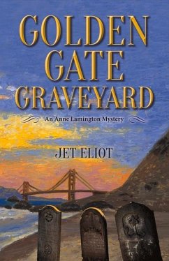 Golden Gate Graveyard: An Anne Lamington Mystery Volume 1 - Eliot, Jet
