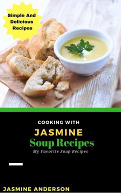 Cooking with Jasmine; Soup Recipes (Cooking With Series, #8) (eBook, ePUB) - Anderson, Jasmine