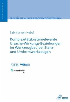 Komplexitätskostenrelevante Ursache-Wirkungs-Beziehungen im Werkzeugbau bei Stanz- und Umformwerkzeugen - Hebel, Sabrina von