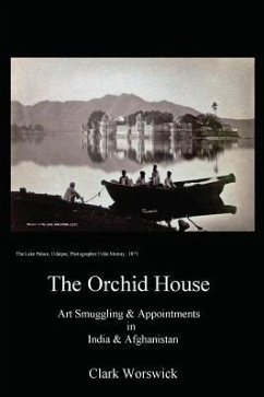 The Orchid House Art Smuggling and Appointments in India and Afghanistan - Worswick, Clark