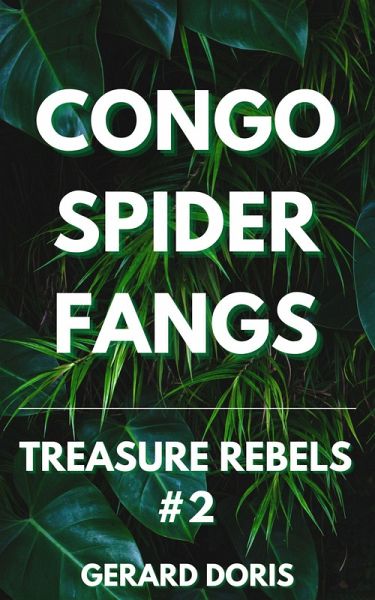 Congo Spider Fangs (Treasure Rebels Adventure Novella, #2) (eBook, ePUB) Congo Spider Fangs (Treasure Rebels Adventure Novella, #2) (eBook, ePUB)