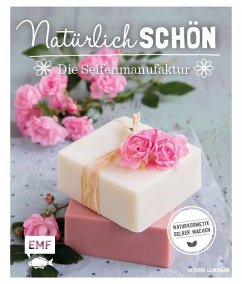 Natürlich schön - Die Seifenmanufaktur - Landmann, Kathrin