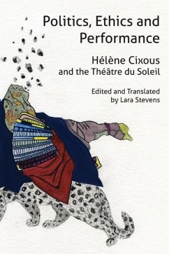 Politics, Ethics and Performance: Hélène Cixous and the Théâtre du Soleil - Cixous, Hélène