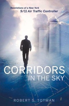 Corridors in the Sky: Revelations of a New York 9/11 Air Traffic Controller Volume 1 - Totman, Robert S.