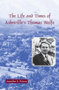 The Life and Times of Asheville's Thomas Wolfe - Prince, Jennifer S