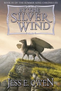By the Silver Wind: Book IV of the Summer King Chronicles - Owen, Jess E.