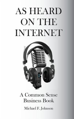 As Heard on The Internet: A Common Sense Business Book - Johnson, Michael F.