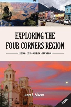 Exploring the Four Corners Region - 8th Edition: A Guide to the Southwestern United States Region of Arizona, Southern Utah, Southern Colorado & North - Schwarz, James Arthur