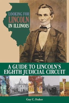 Looking for Lincoln in Illinois: A Guide to Lincoln's Eighth Judicial Circuit - Fraker, Guy C.
