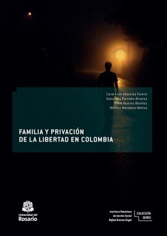 Familia y privación de la libertad en Colombia (eBook, ePUB) - Abaunza Forero, Carol Iván; Mendoza Molina, Mónica; Parede Álvarez, Giovanny; Bustos Benítez, Paola