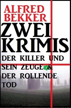 Zwei Krimis: Der Killer und sein Zeuge & Der rollende Tod (eBook, ePUB) - Bekker, Alfred