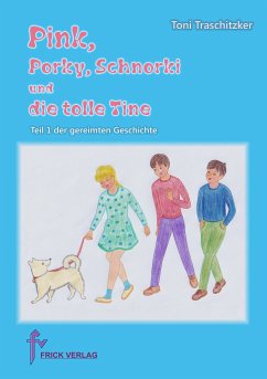 Pink, Porky, Schnorki und die tolle Tine - Teil 1 (eBook, ePUB) - Traschitzker, Toni