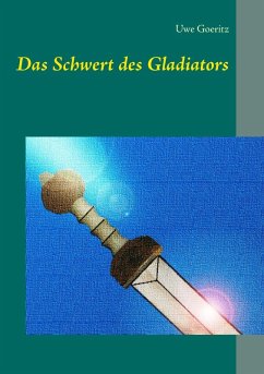 Das Schwert des Gladiators (eBook, ePUB) - Goeritz, Uwe