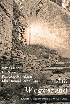 Am Wegesrand (eBook, ePUB) - der VHS-Baar, Kreative Schreibwerkstatt; Mahr, Sylvia; Schnell, Ute; Schwellnus, Françoise; Herrenknecht-Blank, Elke